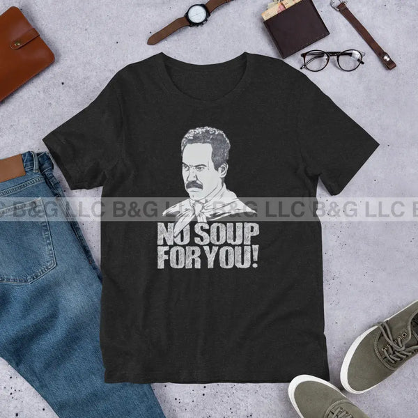 No Soup For You Unisex T-Shirt Black Heather / Xs