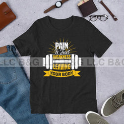 Pain Is Just Weakness Unisex t-shirt