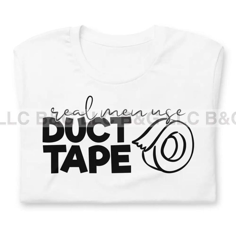 Real Men Use Duct Tape Unisex T-Shirt T-Shirt