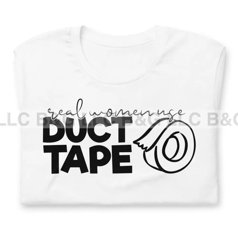 Real Women Use Duct Tape Unisex T-Shirt T-Shirt