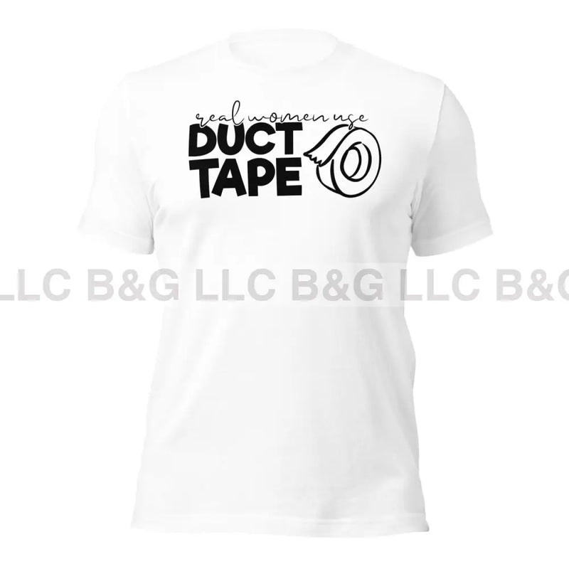 Real Women Use Duct Tape Unisex T-Shirt T-Shirt