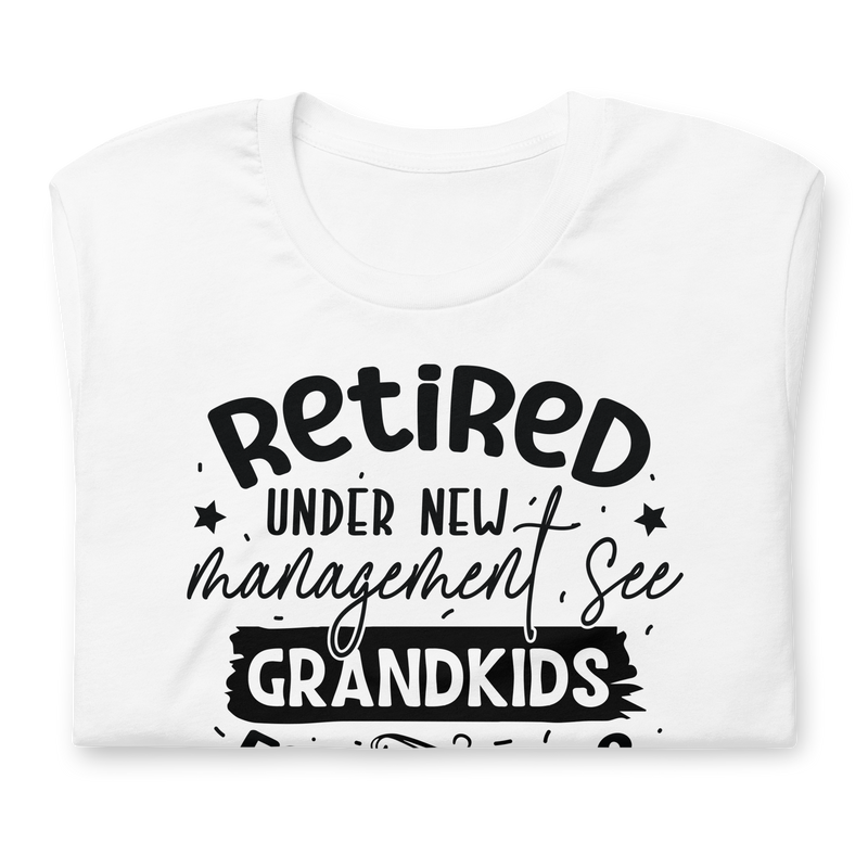 retired under new management see grandkids for details Unisex t-shirt