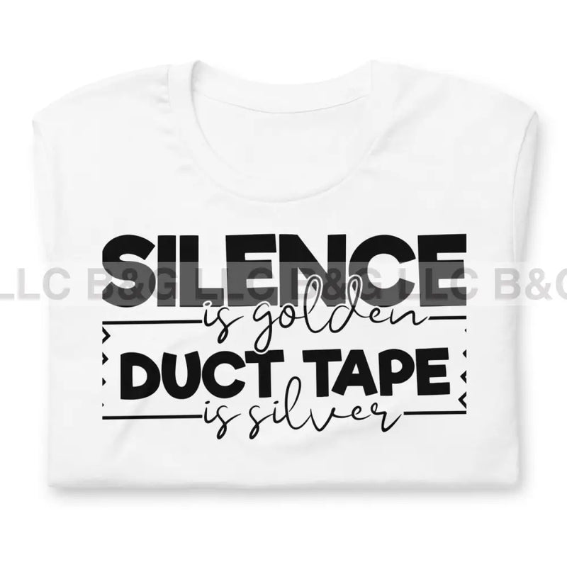 Silence Is Golden Duct Tape Is Silver Unisex T-Shirt T-Shirt