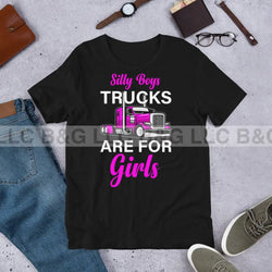 Silly Boys Trucks are For Girls Unisex t-shirt