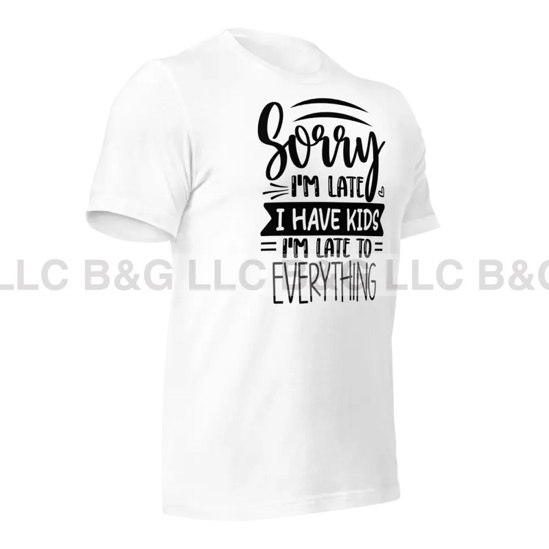 Sorry I’m Late I Have Kids To Everything Unisex T-Shirt