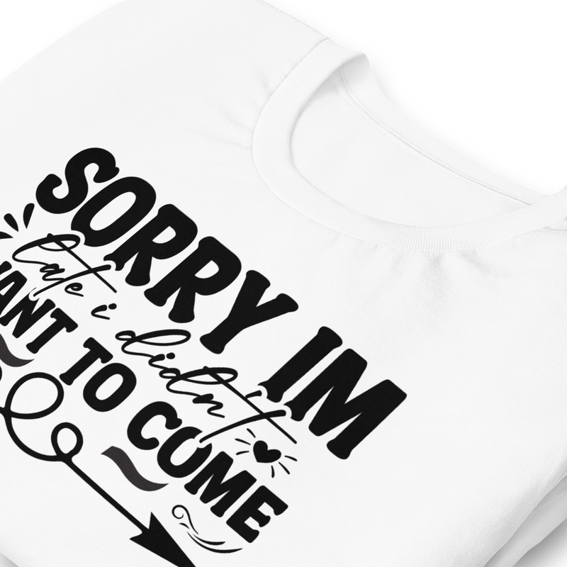 sorry im late i didn't want to come Unisex t-shirt