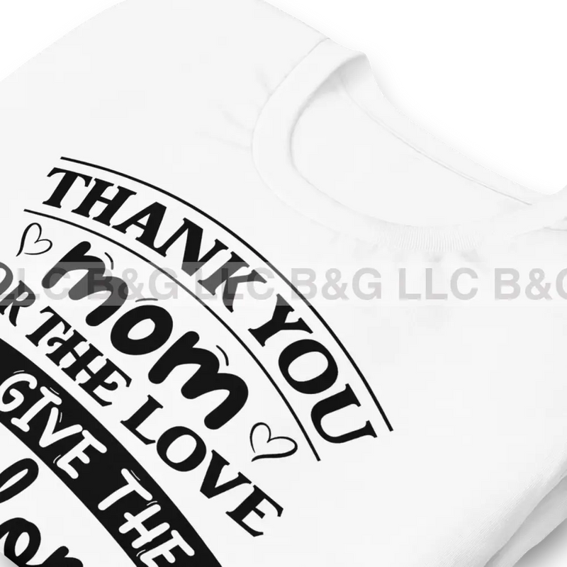 Thank You Mom For The Love Give Unisex T-Shirt