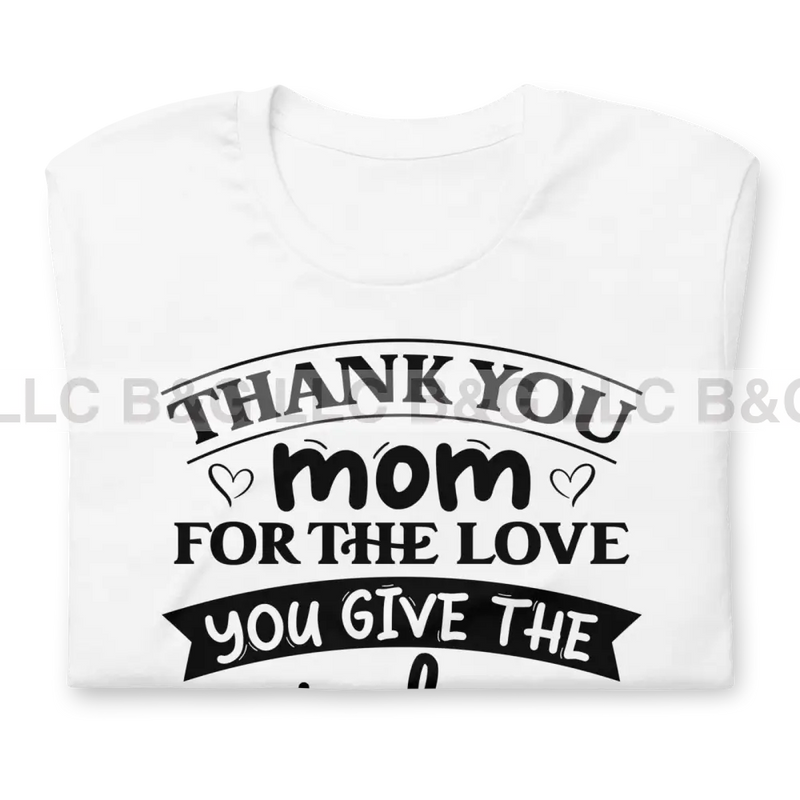 Thank You Mom For The Love Give Unisex T-Shirt