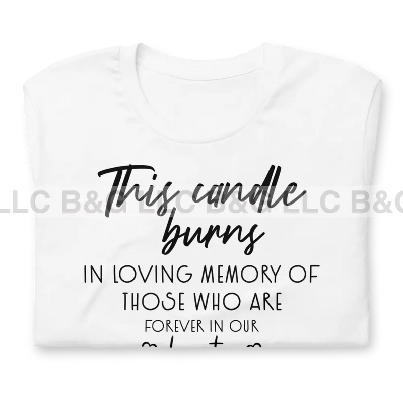 This Candle Burns In Loving Memory Of Those Who Are Forever Our Hearts Unisex T-Shirt