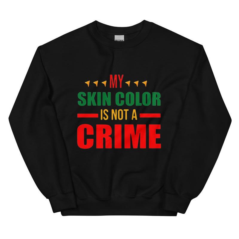 My Skin Color is Not a Crime Unisex Sweatshirt