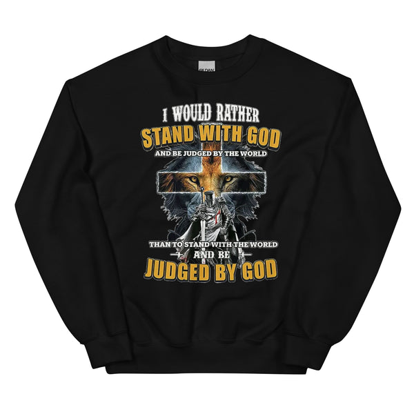 I Would Rather Stand With God Unisex Sweatshirt