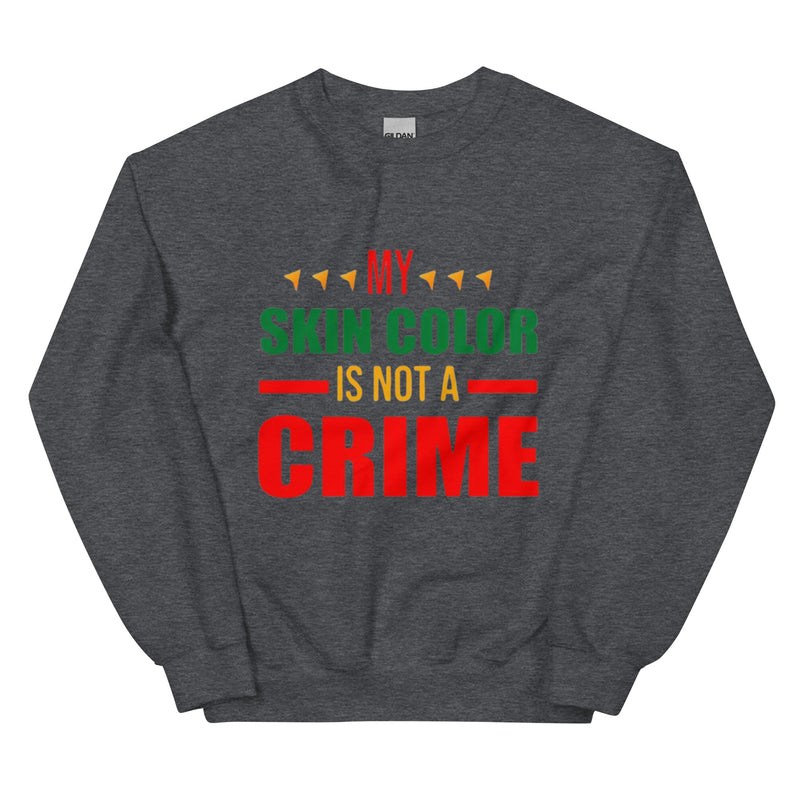 My Skin Color is Not a Crime Unisex Sweatshirt