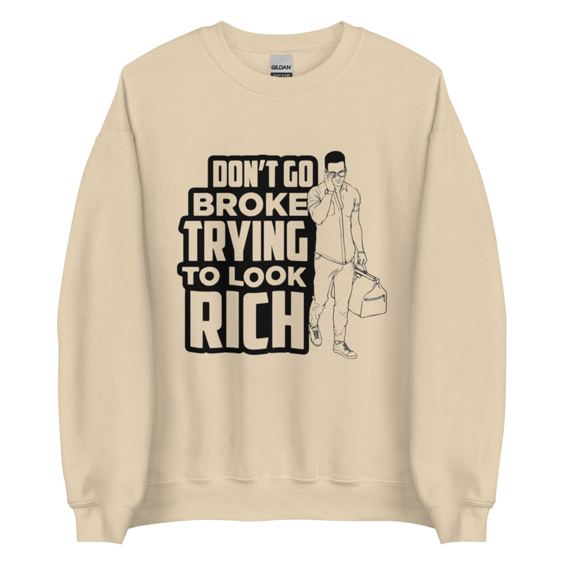 Don't Go Broke Trying To Look Rich Unisex Sweatshirt