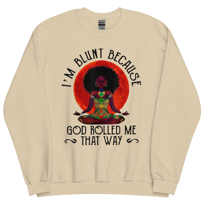 I'm Blunt Because God Rolled Me That Way Unisex Sweatshirt