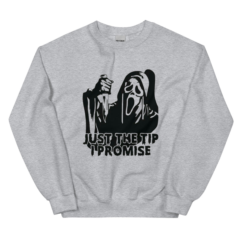Just the Tip I Promise Unisex Sweatshirt