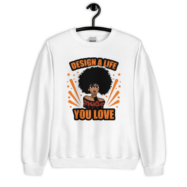 Design a Life You Love Unisex Sweatshirt