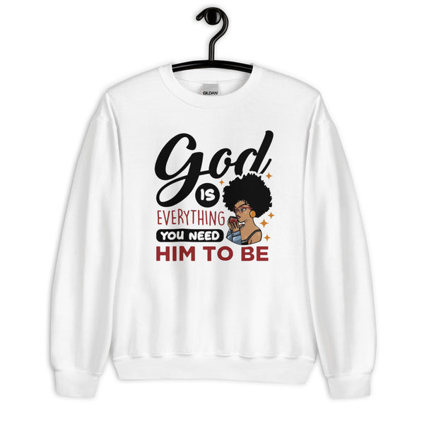 God is Everything You Need Him To Be Unisex Sweatshirt