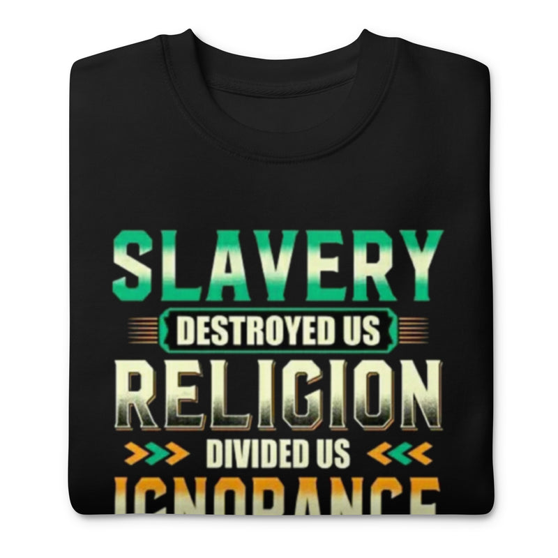 Slavery Religion Ignorance and Truth Unisex Premium Sweatshirt