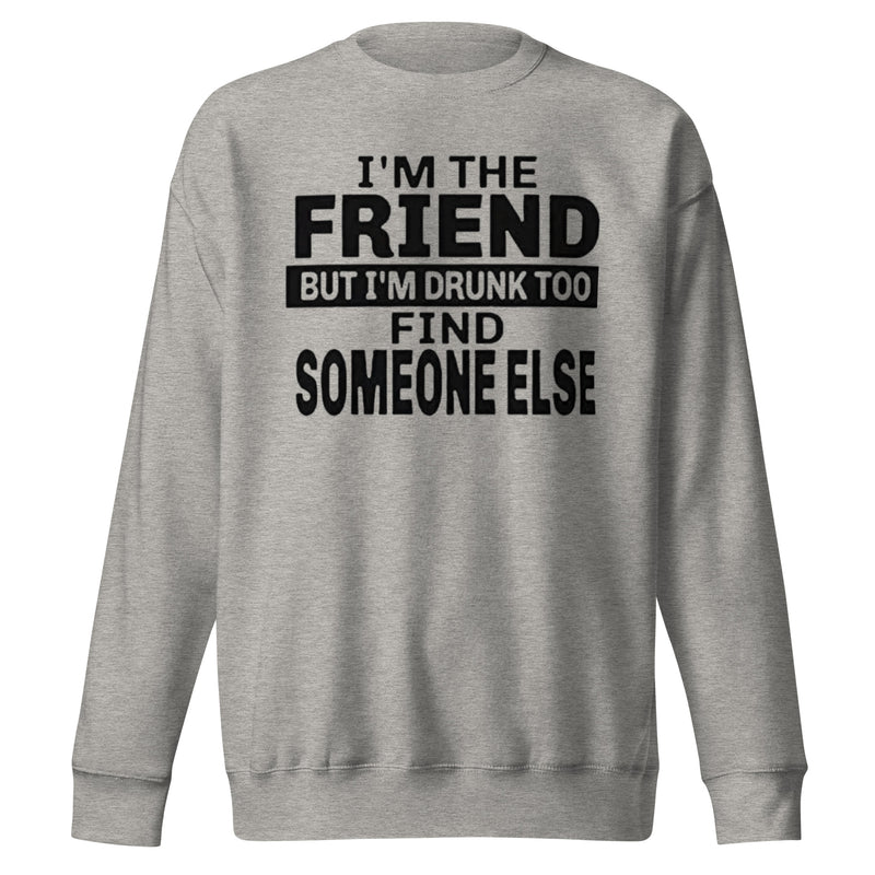 I'm The Friend Unisex Premium Sweatshirt