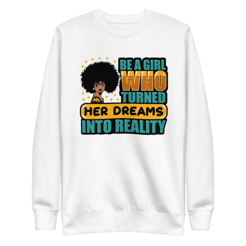 be a girl who turned her dreams into reality Unisex Premium Sweatshirt