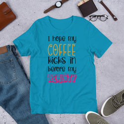 I hope my coffee kicks in before my reality Unisex t-shirt