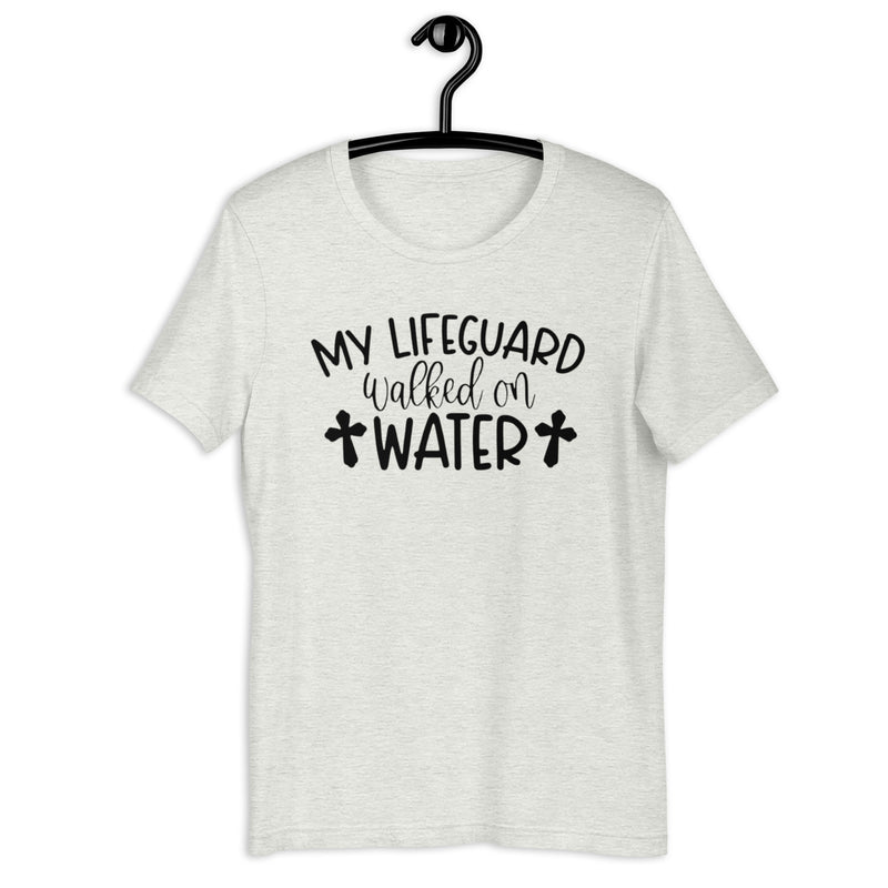 My Lifeguard Walked On Water Unisex t-shirt