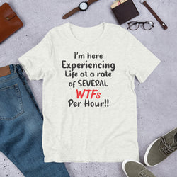 Im here experiencing life at a rate of several wtfs per hr Unisex t-shirt