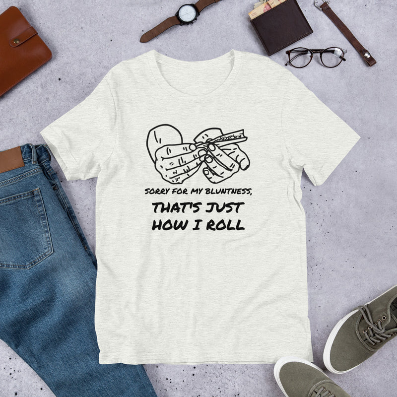 Sorry For My Bluntness That's Just How I Roll Unisex t-shirt