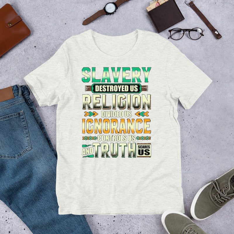 Slavery Religion Ignorance Truth Unisex t-shirt