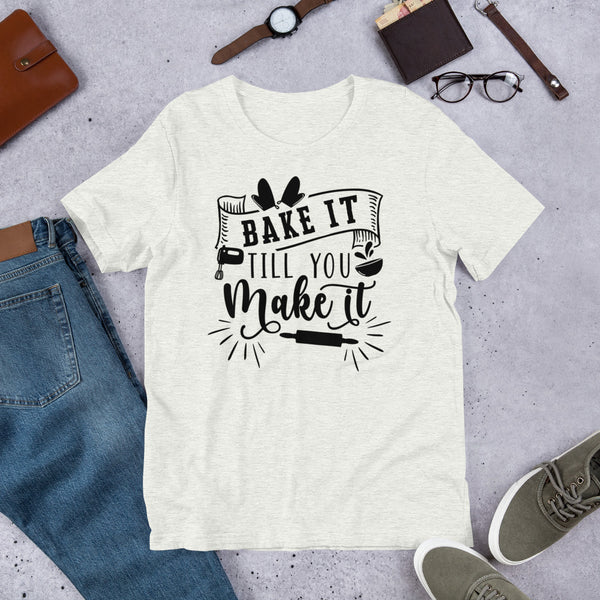 Bake it Till You Make it Unisex t-shirt