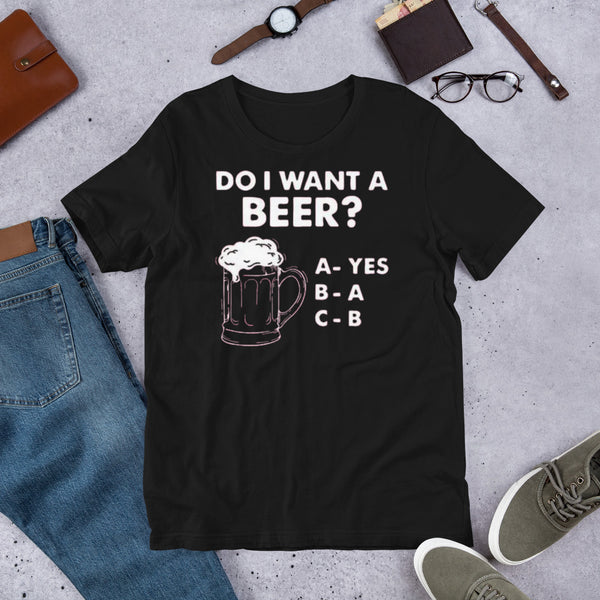 Do I Want A Beer? Unisex t-shirt