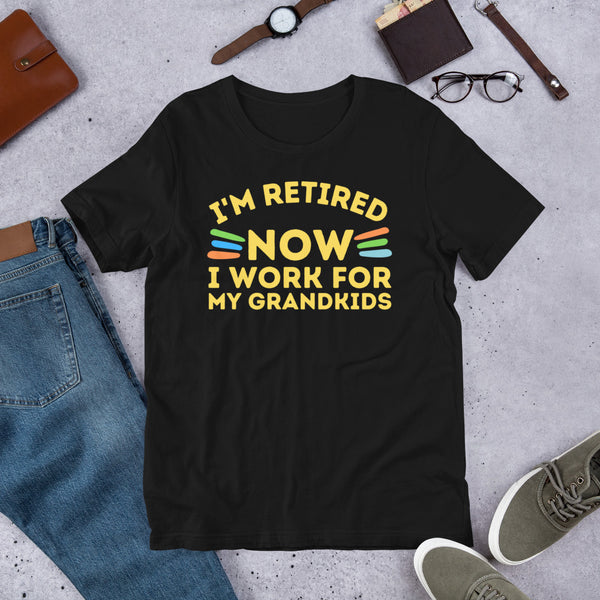 I'm Retired Now I Work For My Grandkids Unisex t-shirt