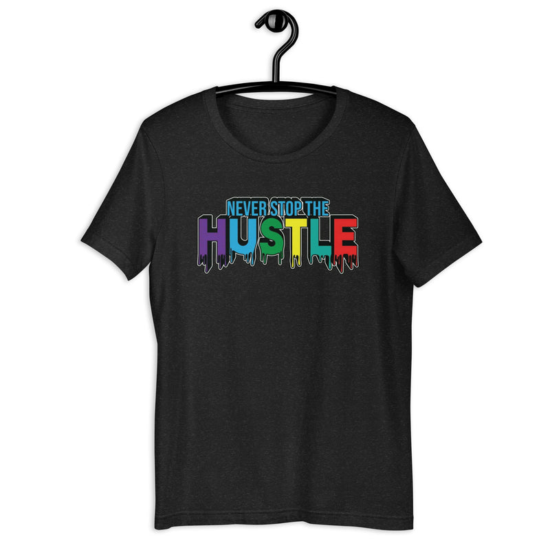 Never Stop The Hustle Unisex t-shirt