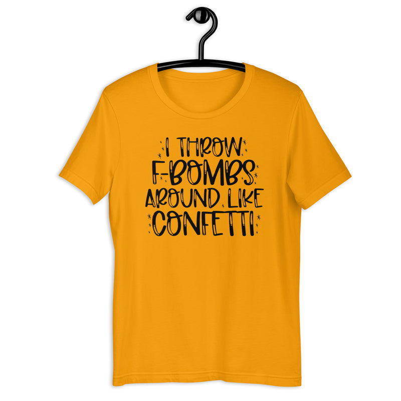 I Throw F Bombs Around Like Confetti Unisex t-shirt