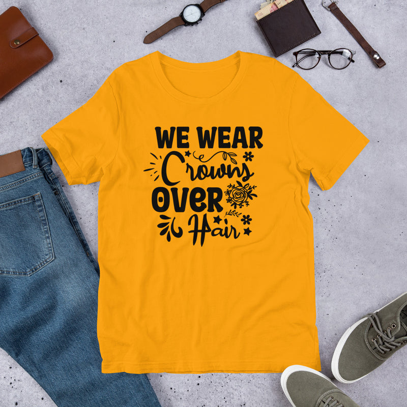 We Wear Crowns Over Hair Unisex t-shirt