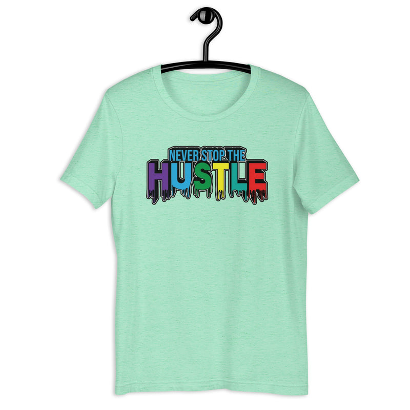 Never Stop The Hustle Unisex t-shirt