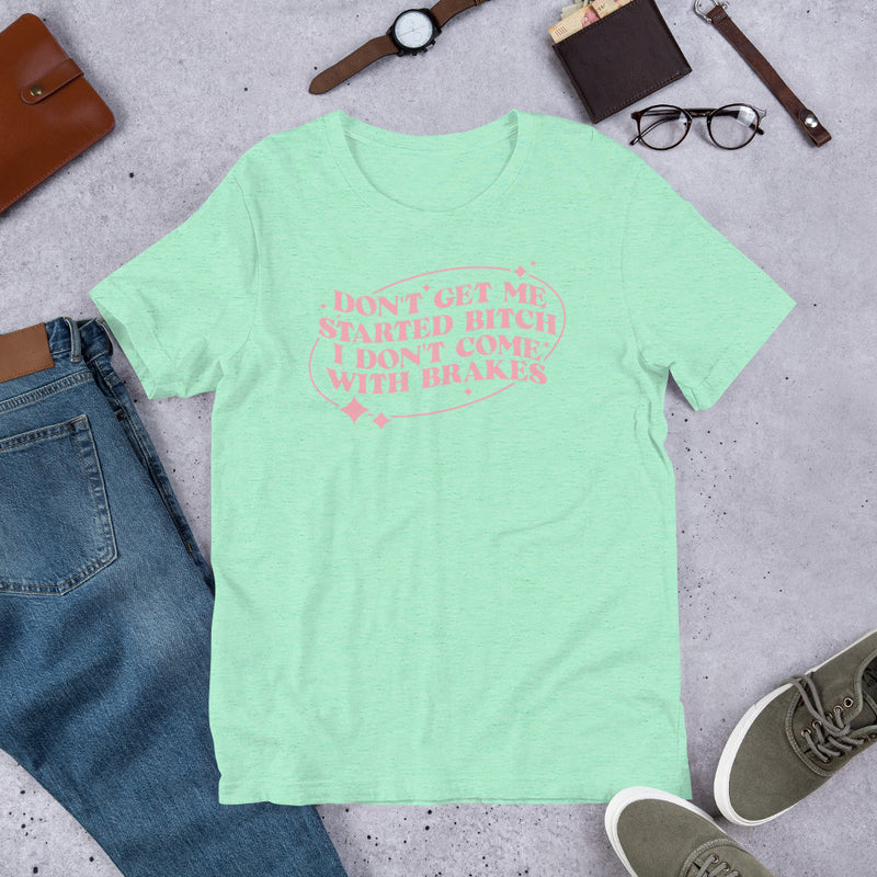Don't Get Me Started Pink Unisex t-shirt