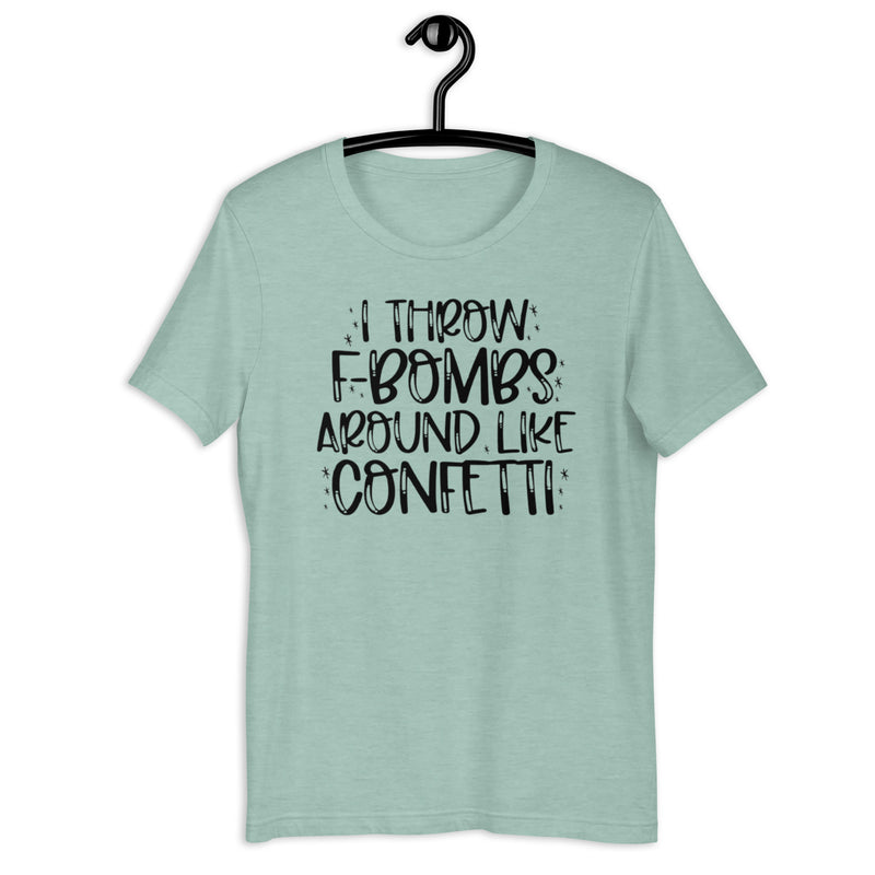 I Throw F Bombs Around Like Confetti Unisex t-shirt