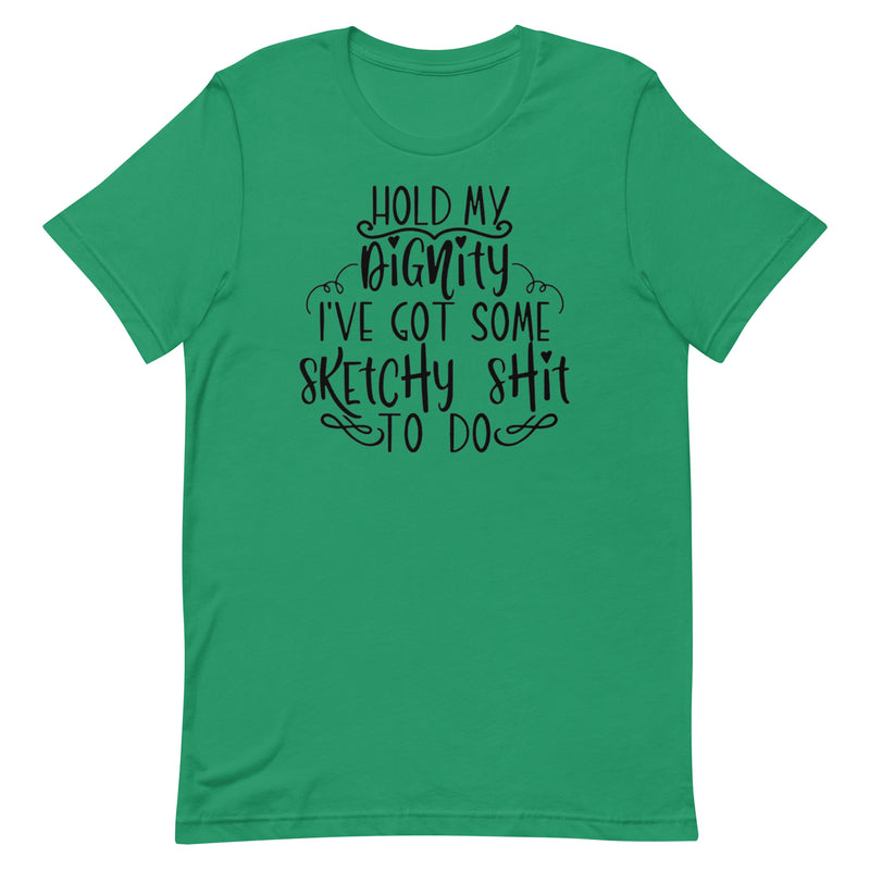 Hold My Dignity Unisex t-shirt