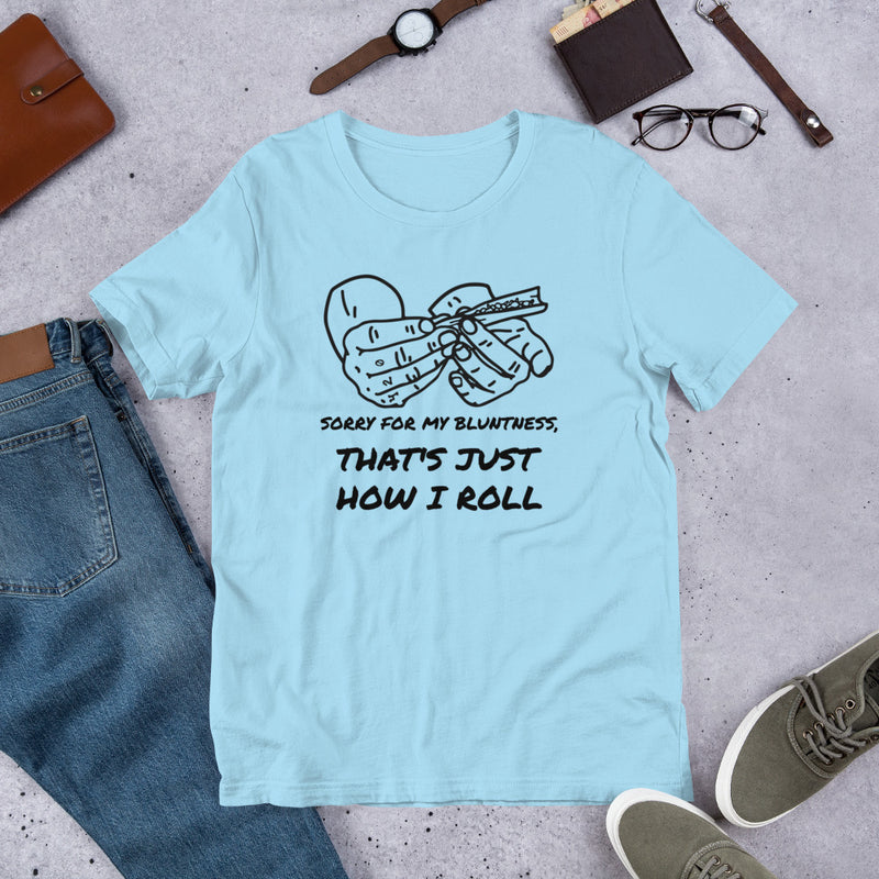 Sorry For My Bluntness That's Just How I Roll Unisex t-shirt