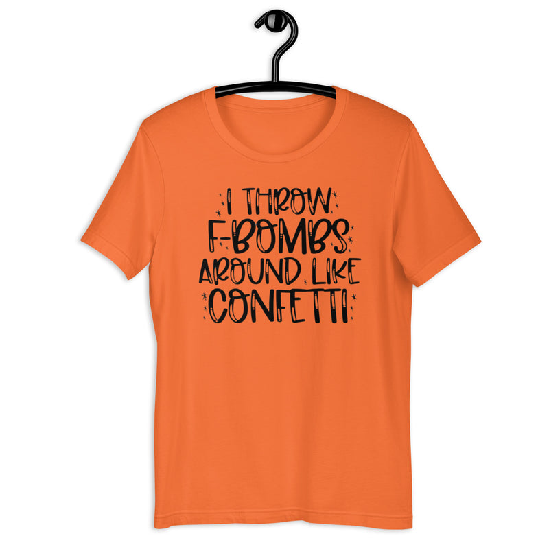 I Throw F Bombs Around Like Confetti Unisex t-shirt