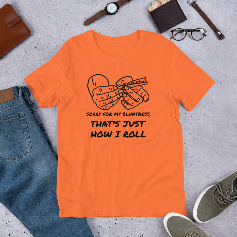 Sorry For My Bluntness That's Just How I Roll Unisex t-shirt