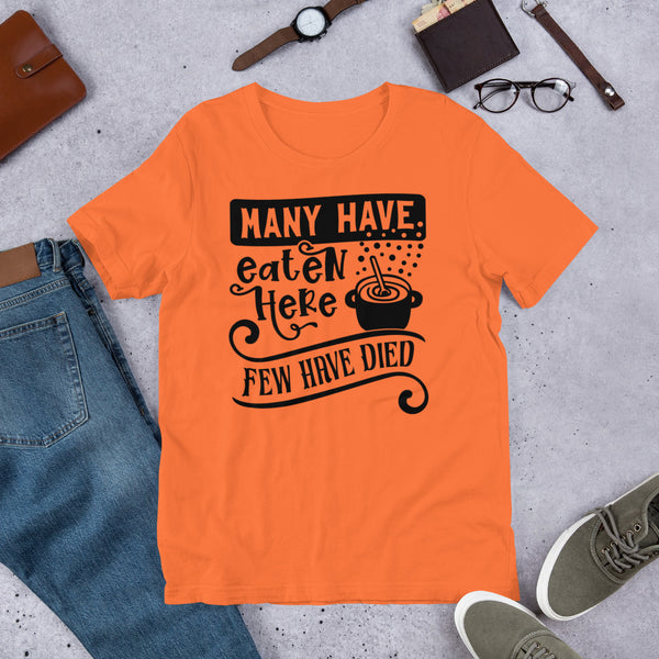 Many Have Eaten Here Few Have Died Unisex t-shirt