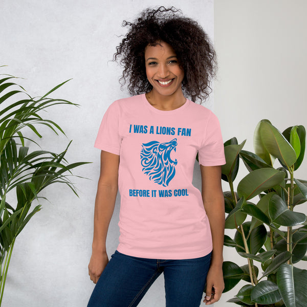 I Was A Lions Fan Before It Was Cool Unisex t-shirt