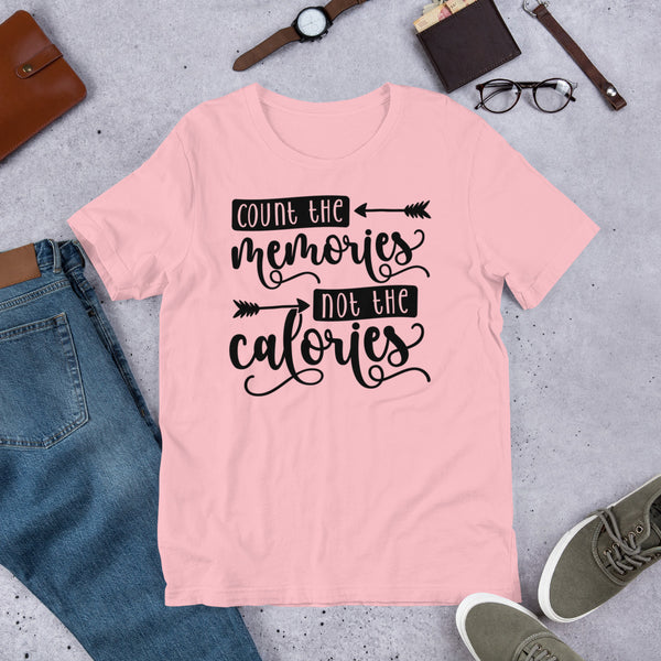 Count The Memories Not The Calories Unisex t-shirt