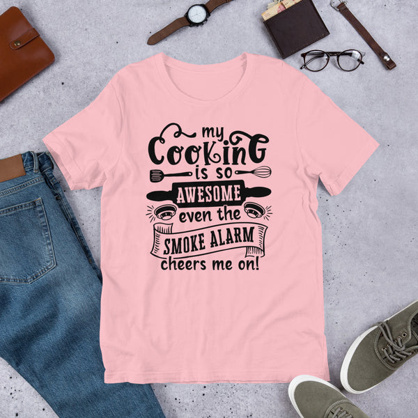 Cooking Is So Awesome Even The Smoke Alarm Cheers Me On Unisex t-shirt