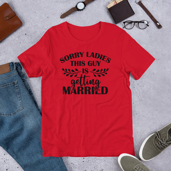 Sorry Ladies this Guy Is Getting Married Unisex t-shirt