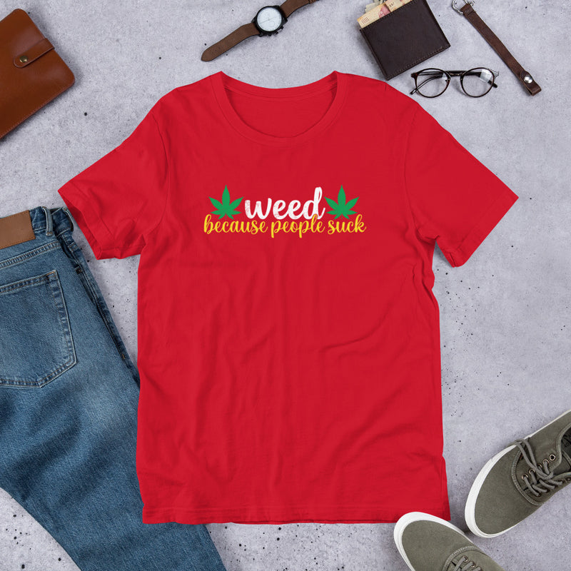 Weed Because People Suck Unisex t-shirt