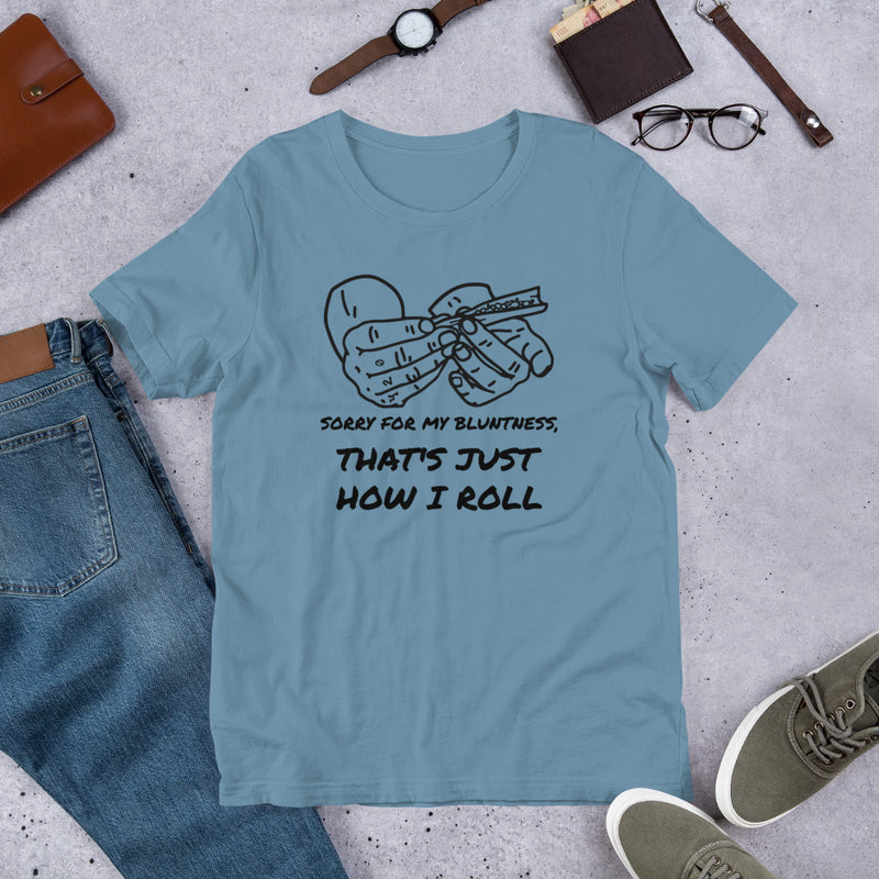 Sorry For My Bluntness That's Just How I Roll Unisex t-shirt