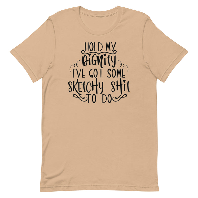 Hold My Dignity Unisex t-shirt